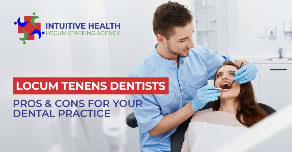Locum Tenens Dentists: Pros & Cons for Your Dental Practice