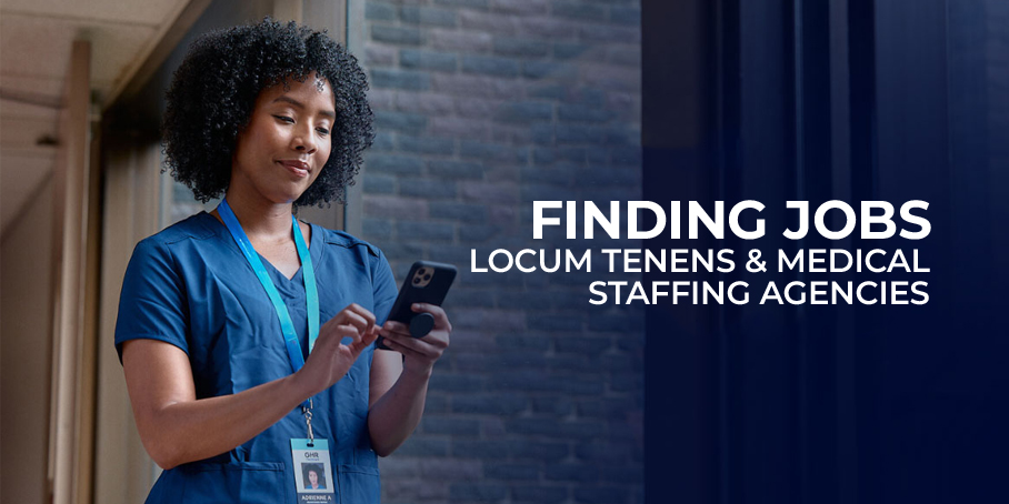 Finding Jobs: Locum Tenens and Medical Staffing Agencies