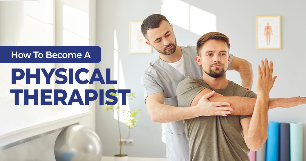 How to Become a Physical Therapist