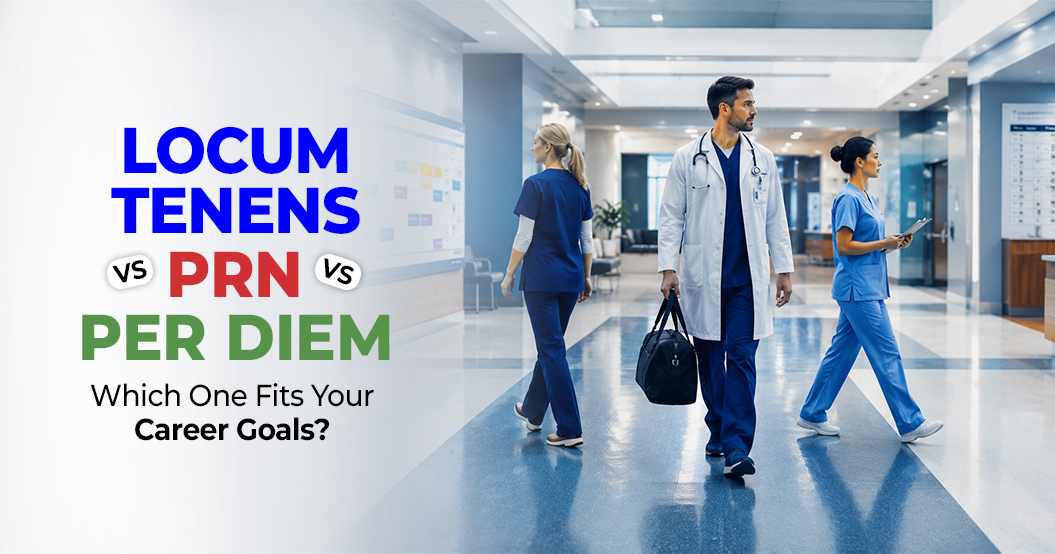 Locum Tenens vs PRN vs Per Diem_ Which One Fits Your Career Goals_