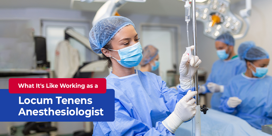 What It's Like Working as a Locum Tenens Anesthesiologist