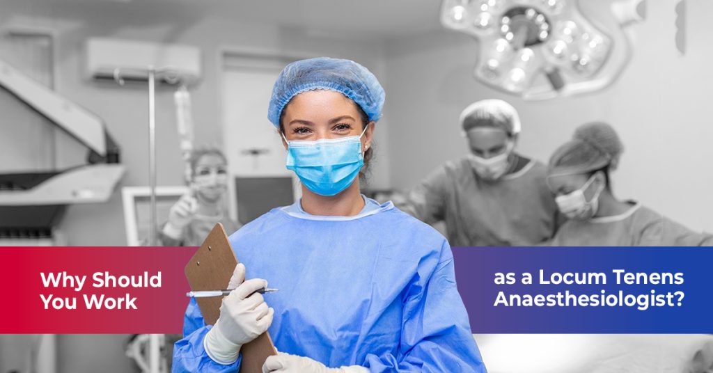 Why Should You Work as a Locum Tenens Anaesthesiologist_