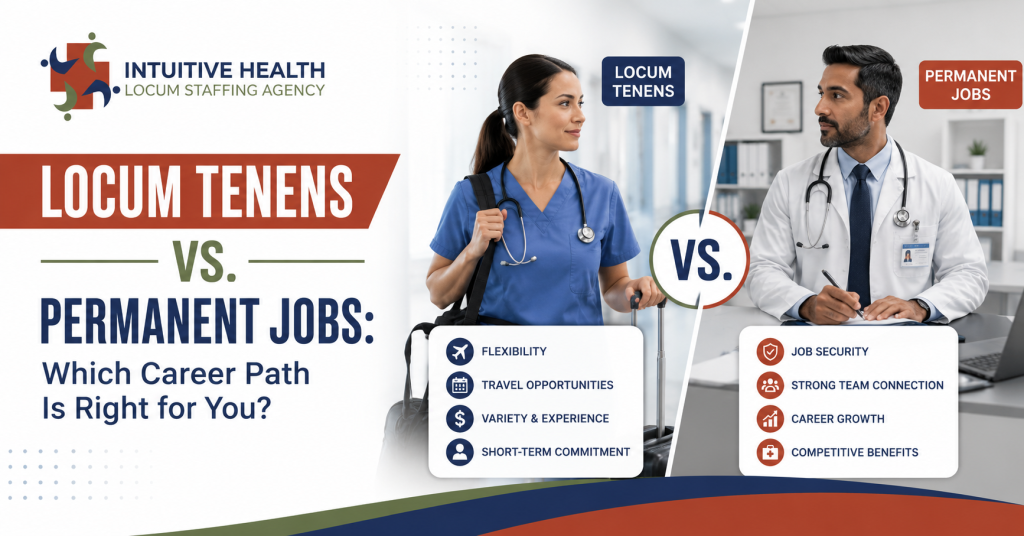 Locum Tenens vs. Permanent Jobs: Which Career Path Is Right for You?